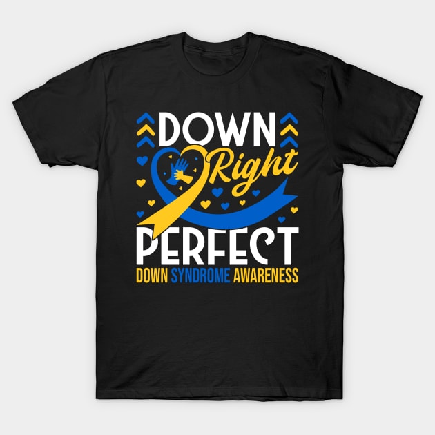 Down Syndrome Support Awareness Down Right Perfect T-Shirt by Caskara